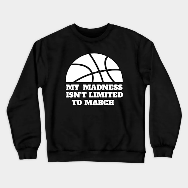 My Madness Knows No Month Basketball Design Crewneck Sweatshirt by Brobocop